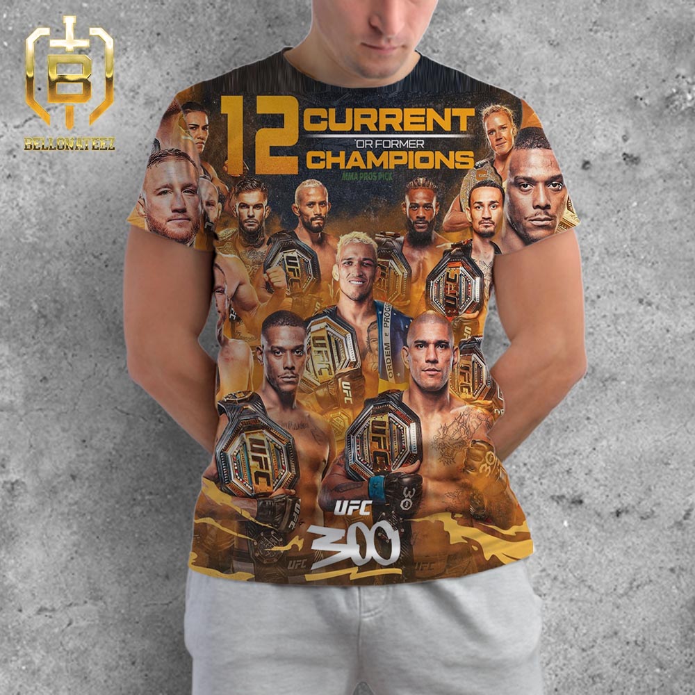 UFC 300 Features 12 Current Or Former Champions MMA Pros Pick All Over  Print Shirt - Bellonateez