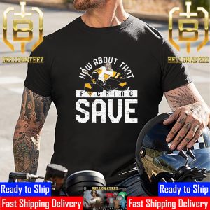 How About The Fucking Save For Pittsburgh Unisex T-Shirt