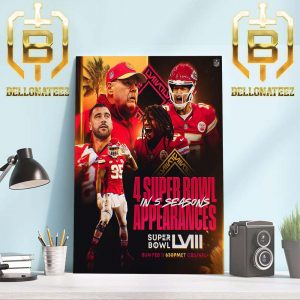 Super Bowl LVIII Is The 4 Super Bowl Appearances In 5 Seasons For Kansas City Chiefs Home Decor Poster Canvas