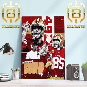 The Niners Are Going Back To The Super Bowl To Play The Kansas City Chiefs In Super Bowl LVIII Bound Home Decor Poster Canvas