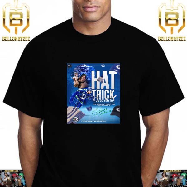 Vancouver Canucks Player Pius Suter Hat Trick For The First Of The 2023-24 Season Unisex T-Shirt