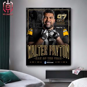 For The Impact Off the Field With Pittsburgh Steelers Cam Heyward Is Your 2023 Walter Payton Man Of The Year Home Decor Poster Canvas