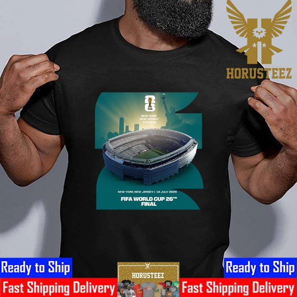The FIFA World Cup 26 Final Is Headed To New York New Jersey Stadium July 19th 2026 Unisex T-Shirt