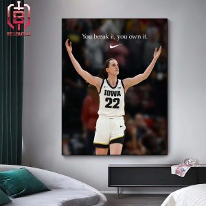 You Break It You Own It Nike Tribute To Caitlin Clark Iowa Hawkeyes Home Decor Poster Canvas