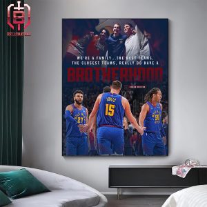 NBA Denver Nuggets Brotherhood Best Team And Family Culture In NBA Home Decor Poster Canvas
