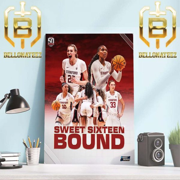 Go Stanford Sweet Sixteen Bound For Stanford Womens Basketball in NCAA March Madness 2024 Home Decor Poster Canvas