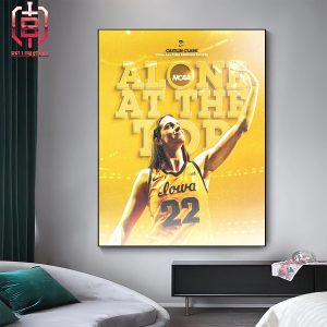 Iowa Hawkeyes Caitlin Clark 22 Alone At The Top All Time Scoring Leader NCAA Division I Home Decor Poster Canvas
