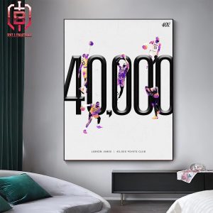 LeBron James Is The First And Only Founding Member Of The 40K Points Club In NBA History Home Decor Poster Canvas