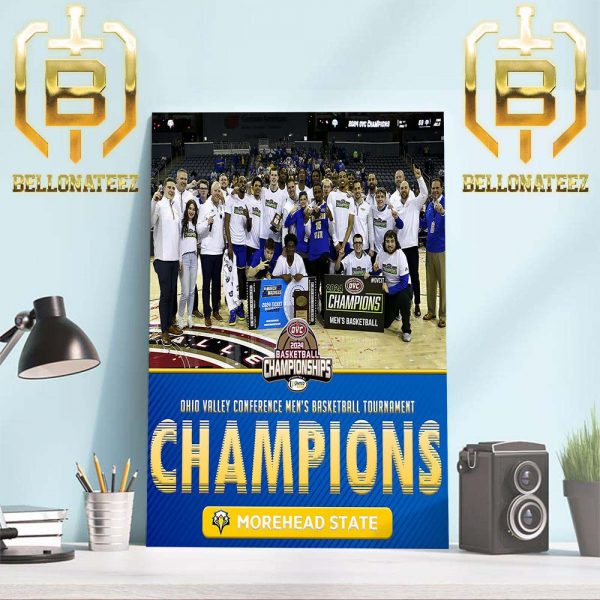 Morehead State Eagles Mens Basketball Are 2024 Ohio Valley Conference Mens Basketball Tournament Champions Home Decor Poster Canvas