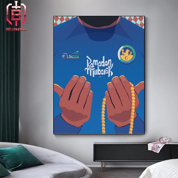 The Pride Of Lodon Ramadan Mubarak To Chelsea FC Supporters Celebrating Across The World Home Decor Poster Canvas