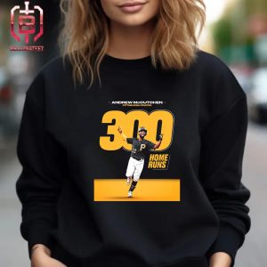 Andrew McCutchen Is Just The Fourth Player To Reach The 300 Home Runs Unisex T-Shirt
