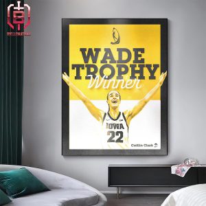 Caitlin Clark Iowa Hawkeyes Is The Wade Trophy Winner 2024 Home Decor Poster Canvas