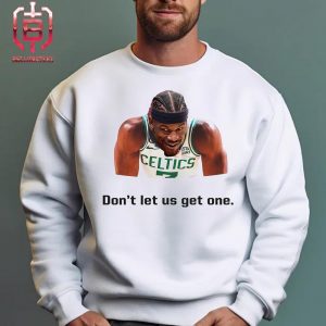Funny Jimmy Butler Post Don’t Let Us Get One After Win Celtics NBA Playoffs 2023-2024 Unisex T-Shirt