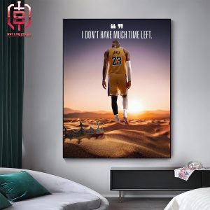 I Don’t Have Much Time Left End Of Lebron James’s Career Is In Sight Home Decor Poster Canvas