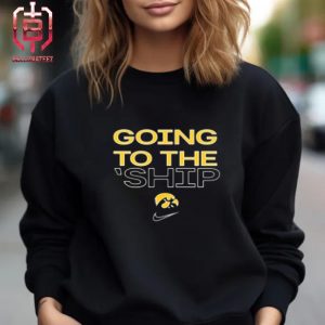 Iowa Hawkeyes Going To The Ship National Championship NCAA March Madness Unisex T-Shirt