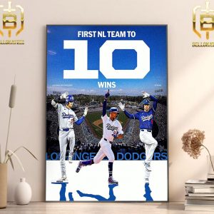 Los Angeles Dodgers The First National League Team To 10 Wins In 2024 MLB Home Decor Poster Canvas