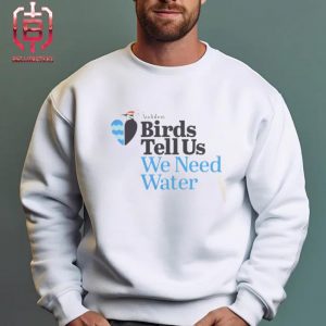 National Audubon Society Birds Tell Us We Need Water Unisex T-Shirt
