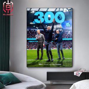 Pep Guardiola Takes Charge Of His 300th Premier League Game For Manchester City Home Decor Poster Canvas