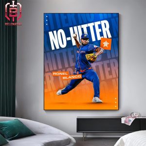 Ronel Blanco Houston Astros Has Thrown The First No-Hitter Of 2024 Home Decor Poster Canvas