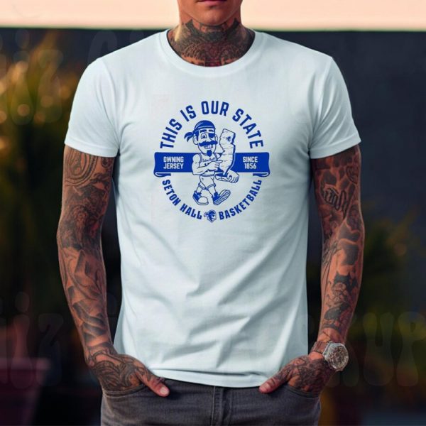 Seton Hall Pirates Basketball This Is Our State Since 1856 Unisex T-Shirt
