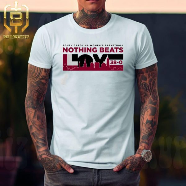 South Carolina Gamecocks Womens Basketball 38-0 National Champions Nothing Beats Love Unisex T-Shirt