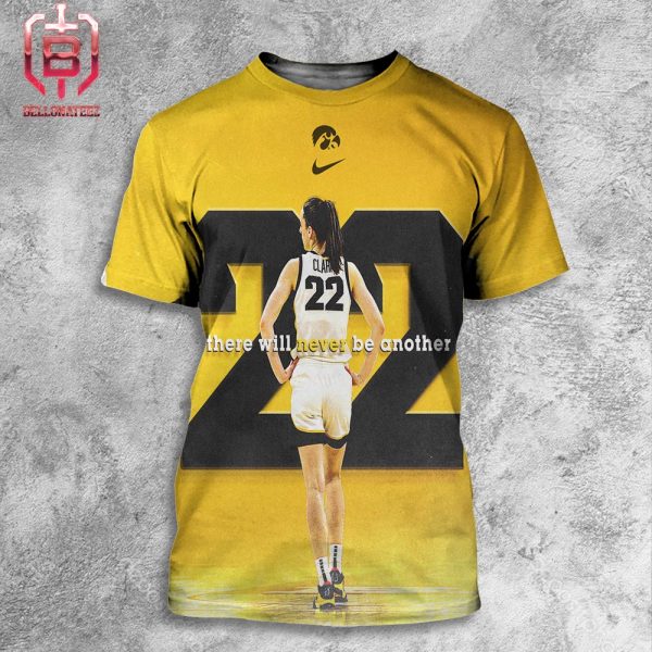 The Hawkeyes Will Retire Clark’s No 22 There Will Never Be Another Caitlin Clark And There Will Never Be Another 22 All Over Print Shirt