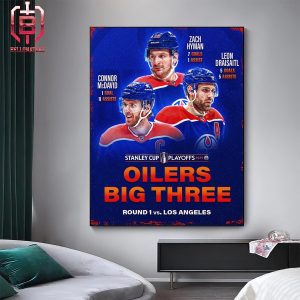 Big Three Of Edomonto Oilers Stats In Round 1 Vs Los Angeles Help Oilers Come To Round 2 Stanley Cup NHL Playoffs Home Decor Poster Canvas