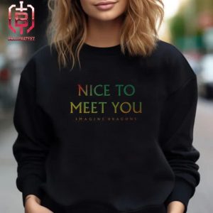 Imagine Dragons New Single Nice To Meet You In Album Loom Released In May 24th Merchandise Limited Unisex T-Shirt