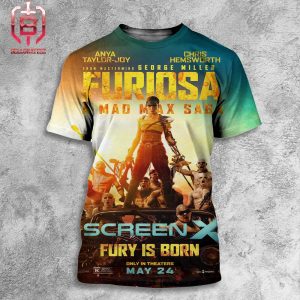 New ScreenX Poster Fury Is Born For Furiosa A Mad Max Saga Only In Theaters May 24th 2024 All Over Print Shirt