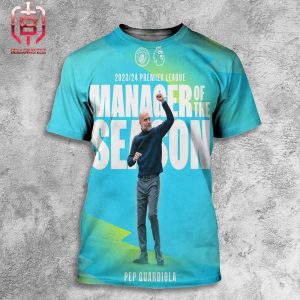 Pep Guardiola Is The 2023-24 Premier League Manager Of The Season All Over Print Shirt