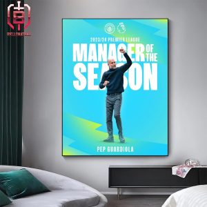 Pep Guardiola Is The 2023-24 Premier League Manager Of The Season Home Decor Poster Canvas