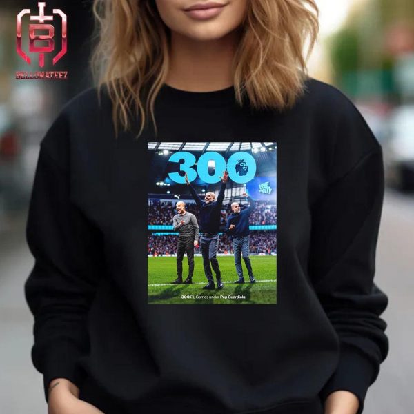 Pep Guardiola Takes Charge Of His 300th Premier League Game For Manchester City Unisex T-Shirt