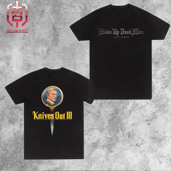 Wake Up Dead Man Is Title Of Knives Out 3 Releasing In 2024 On Netflix Two Sides Unisex T-Shirt