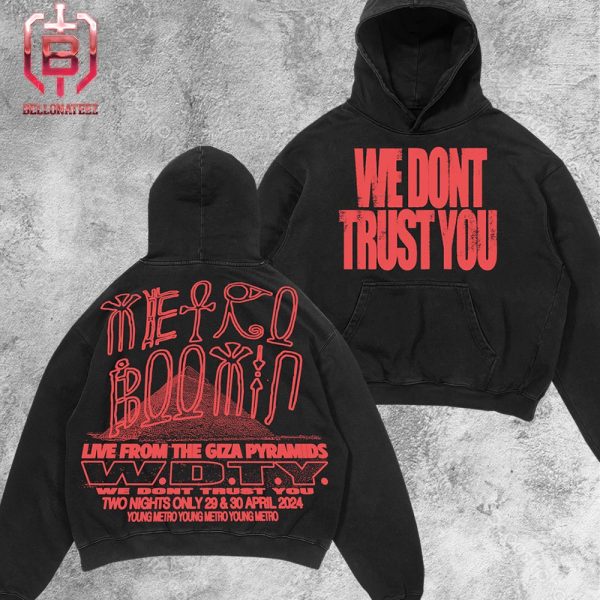 We Don’t Trust You Metro Boomin Live From Giza Pyramid Merchandise Limited Hoodie Two Sides Unisex T-Shirt