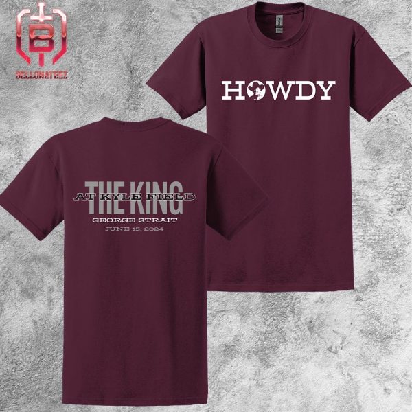 George Strait At Texas A&M King At Kyle Field Howdy Event Tee On June 15th 2024 Two Sides Unisex T-Shirt
