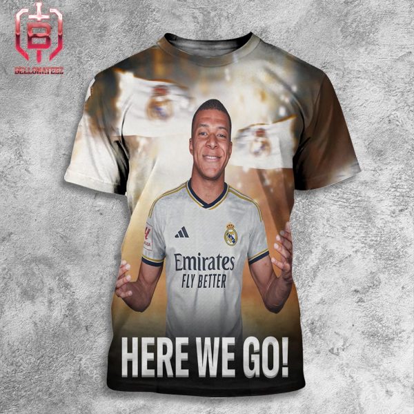Here We Go Welcome Kylian Mbappe to Real Madrid All Over Print Shirt