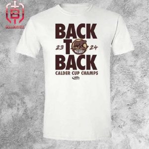 Hershey Bears 2024 Calder Cup Champions Back to Back Merchandise Limited Unisex T-Shirt