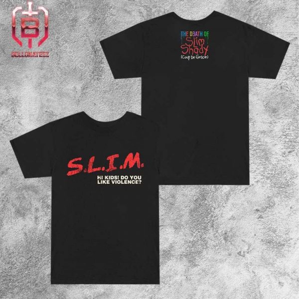 Eminem The Death Of Slim Shady S.L.I.M Hi Kids Do You Like Violence Tee Merchandise Limited Two Sides Unisex T-Shirt