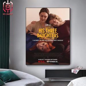 First Poster For His Three Daughters Starring Natasha Lyonne Carrie Coon And Elizabeth Olsen Only On Netflix September 20 Home Decor Poster Canvas
