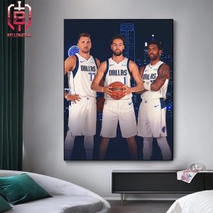 New Trio Luka Klay Kyrie New Big 3 Of Dallas Mavericks In New NBA Season 2024-2025 Home Decor Poster Canvas