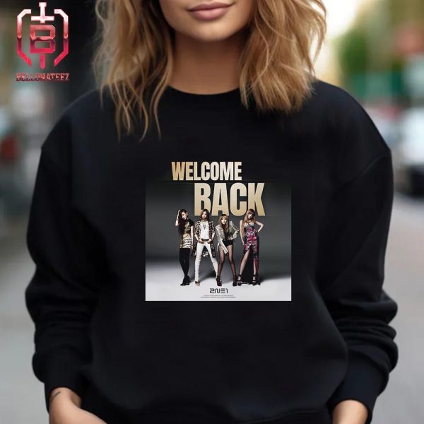 Welcome Back 2NE1 Reunited After 8 Years Of Disbandment Since 2016 Unisex T-Shirt